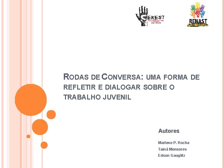 RODAS DE CONVERSA: UMA FORMA DE REFLETIR E DIALOGAR SOBRE O TRABALHO JUVENIL Autores