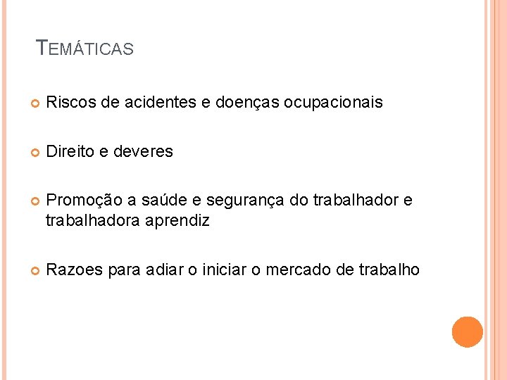 TEMÁTICAS Riscos de acidentes e doenças ocupacionais Direito e deveres Promoção a saúde e