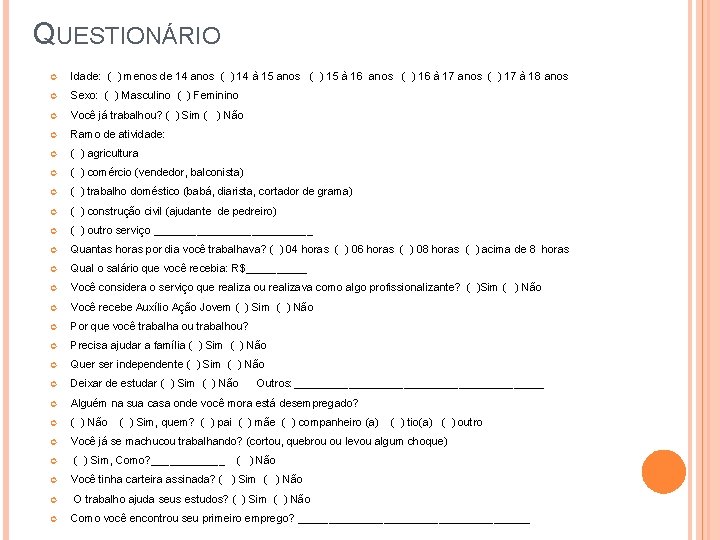 QUESTIONÁRIO Idade: ( ) menos de 14 anos ( ) 14 à 15 anos