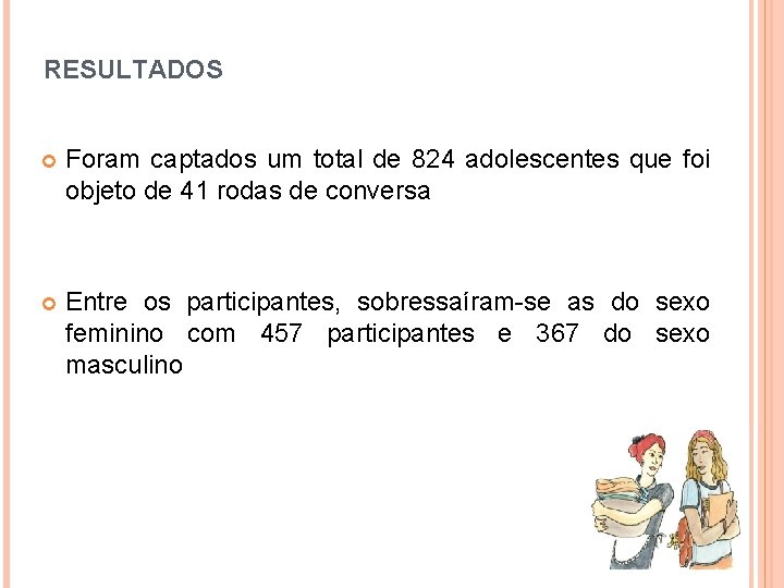 RESULTADOS Foram captados um total de 824 adolescentes que foi objeto de 41 rodas