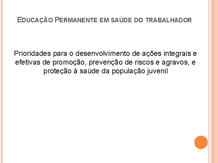 EDUCAÇÃO PERMANENTE EM SAÚDE DO TRABALHADOR Prioridades para o desenvolvimento de ações integrais e