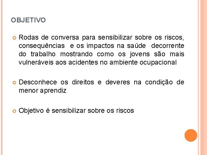 OBJETIVO Rodas de conversa para sensibilizar sobre os riscos, consequências e os impactos na