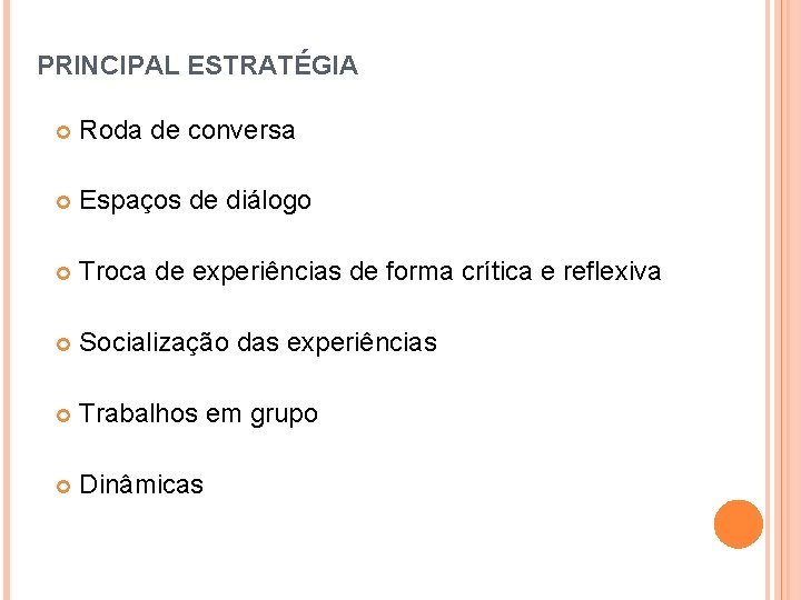 PRINCIPAL ESTRATÉGIA Roda de conversa Espaços de diálogo Troca de experiências de forma crítica