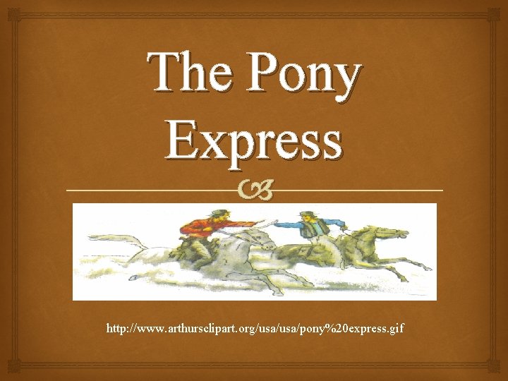 The Pony Express http: //www. arthursclipart. org/usa/pony%20 express. gif 