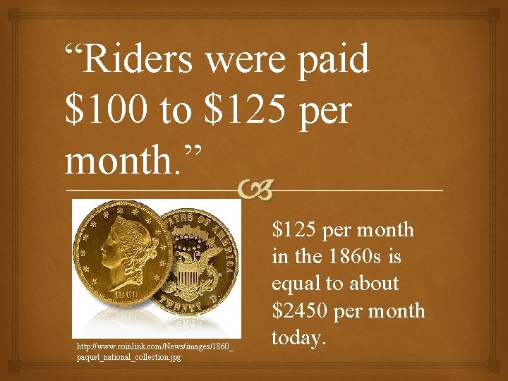 “Riders were paid $100 to $125 per month. ” http: //www. coinlink. com/News/images/1860_ paquet_national_collection.