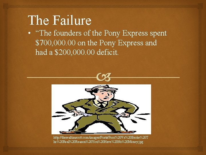 The Failure • “The founders of the Pony Express spent $700, 000. 00 on