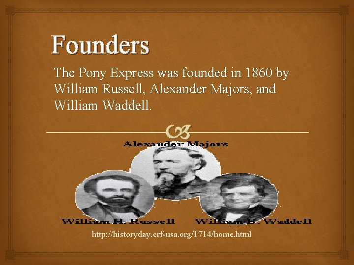 Founders The Pony Express was founded in 1860 by William Russell, Alexander Majors, and