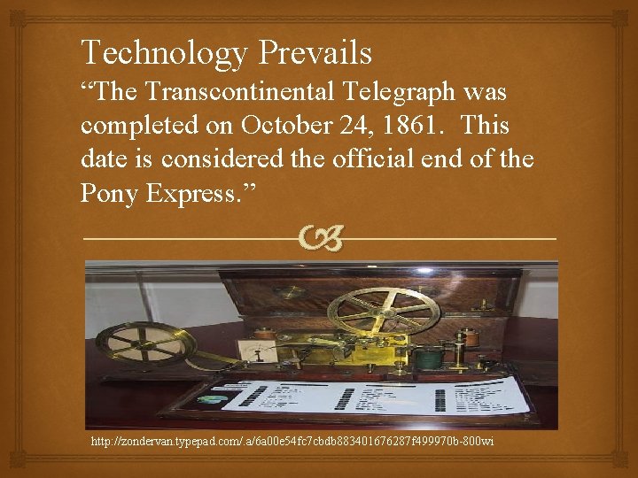 Technology Prevails “The Transcontinental Telegraph was completed on October 24, 1861. This date is