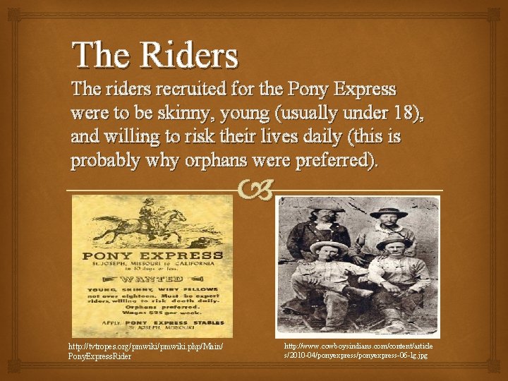 The Riders The riders recruited for the Pony Express were to be skinny, young