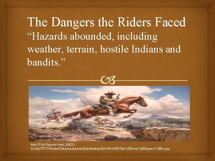 The Dangers the Riders Faced “Hazards abounded, including weather, terrain, hostile Indians and bandits.