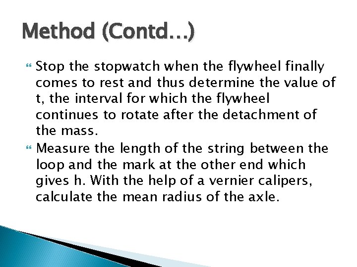 Method (Contd…) Stop the stopwatch when the flywheel finally comes to rest and thus
