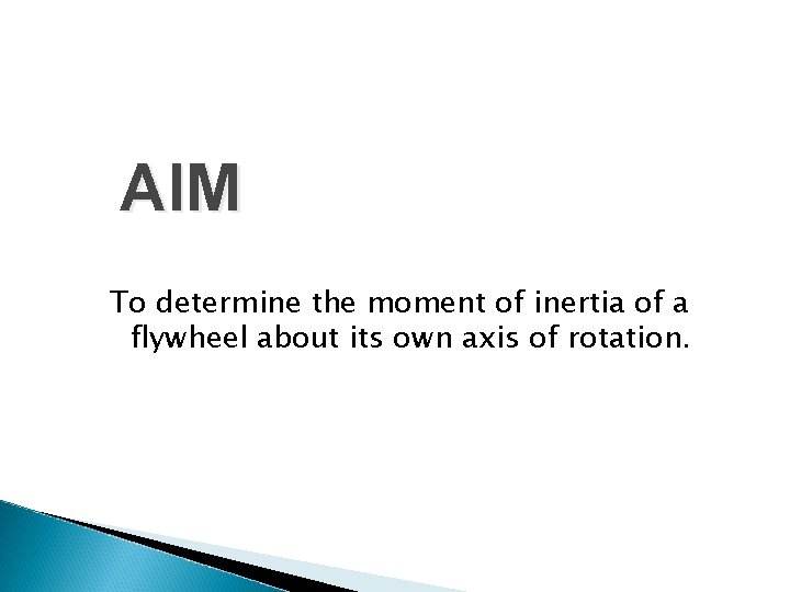 AIM To determine the moment of inertia of a flywheel about its own axis