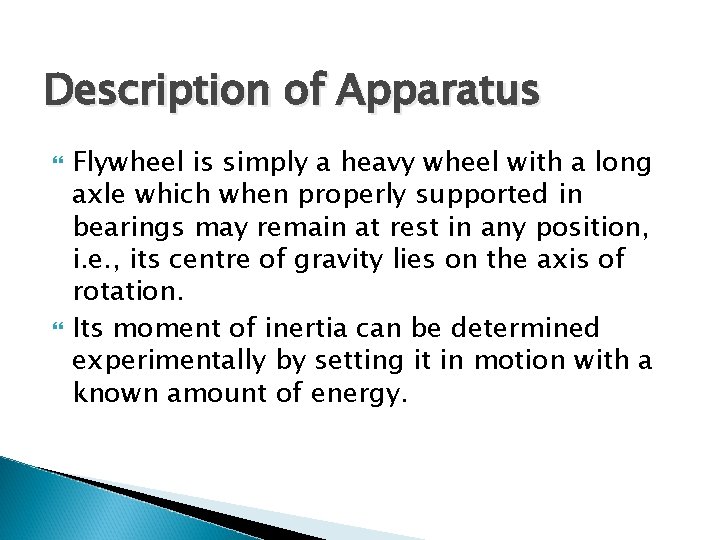 Description of Apparatus Flywheel is simply a heavy wheel with a long axle which