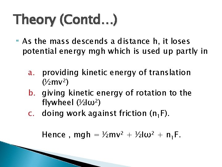Theory (Contd…) As the mass descends a distance h, it loses potential energy mgh