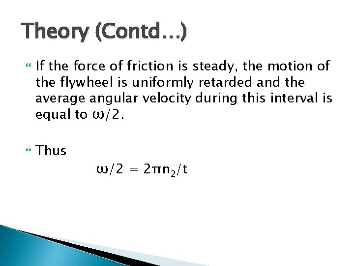 Theory (Contd…) If the force of friction is steady, the motion of the flywheel