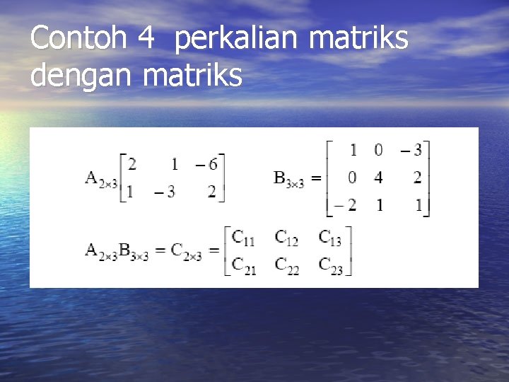 Contoh 4 perkalian matriks dengan matriks Contoh 4 perkalian matriks dengan matriks