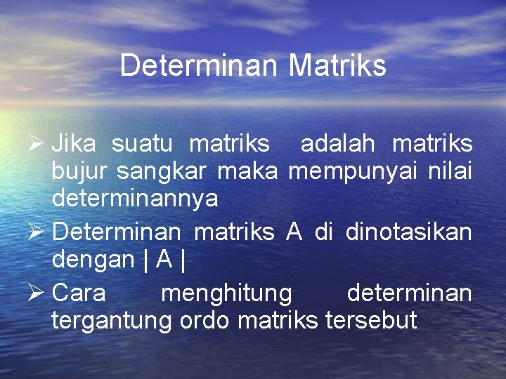 Determinan Matriks Jika suatu matriks adalah matriks bujur sangkar maka mempunyai nilai determinannya Determinan Determinan Matriks Jika suatu matriks adalah matriks bujur sangkar maka mempunyai nilai determinannya Determinan