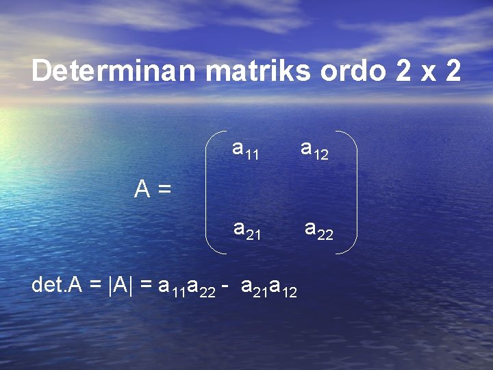 Determinan matriks ordo 2 x 2 a 11 a 12 a 21 a 22 Determinan matriks ordo 2 x 2 a 11 a 12 a 21 a 22
