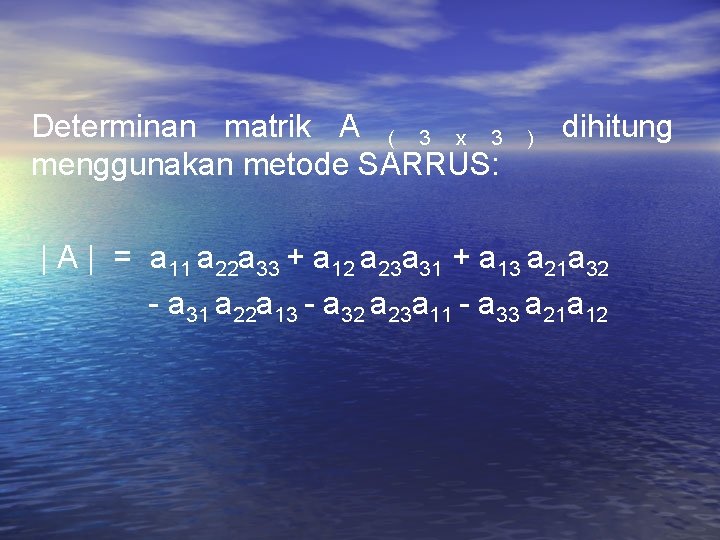 Determinan matrik A ( 3 x 3 menggunakan metode SARRUS: ) dihitung | A Determinan matrik A ( 3 x 3 menggunakan metode SARRUS: ) dihitung | A