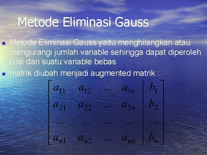 Metode Eliminasi Gauss yaitu menghilangkan atau mengurangi jumlah variable sehingga dapat diperoleh nilai dari Metode Eliminasi Gauss yaitu menghilangkan atau mengurangi jumlah variable sehingga dapat diperoleh nilai dari