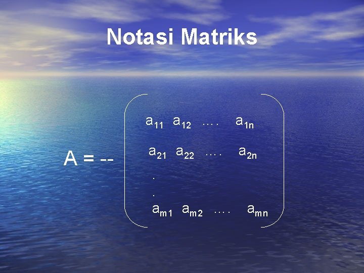 Notasi Matriks A = -- a 11 a 12 …. a 1 n a Notasi Matriks A = -- a 11 a 12 …. a 1 n a