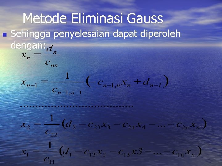 Metode Eliminasi Gauss Sehingga penyelesaian dapat diperoleh dengan: Metode Eliminasi Gauss Sehingga penyelesaian dapat diperoleh dengan: