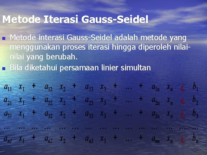Metode Iterasi Gauss-Seidel Metode interasi Gauss-Seidel adalah metode yang menggunakan proses iterasi hingga diperoleh Metode Iterasi Gauss-Seidel Metode interasi Gauss-Seidel adalah metode yang menggunakan proses iterasi hingga diperoleh