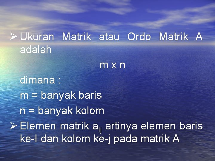 Ukuran Matrik atau Ordo Matrik A adalah mxn dimana : m = banyak Ukuran Matrik atau Ordo Matrik A adalah mxn dimana : m = banyak
