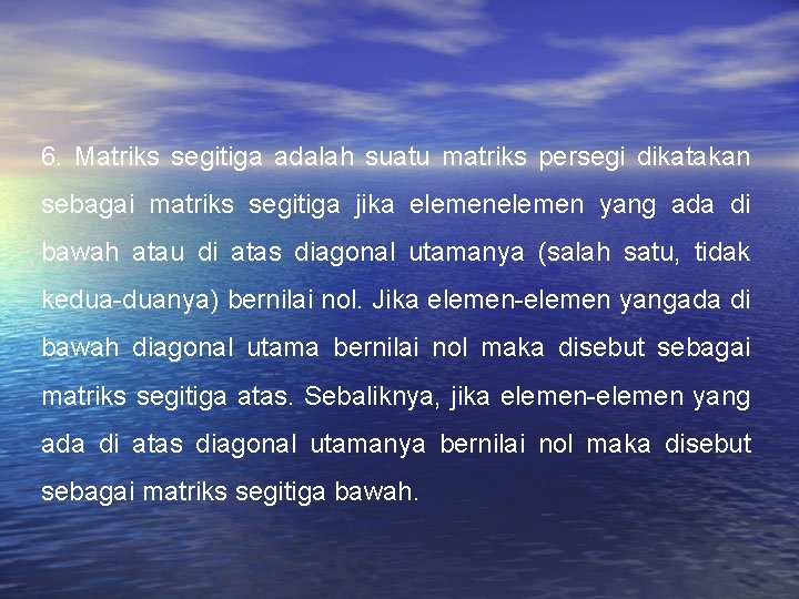 6. Matriks segitiga adalah suatu matriks persegi dikatakan sebagai matriks segitiga jika elemen yang 6. Matriks segitiga adalah suatu matriks persegi dikatakan sebagai matriks segitiga jika elemen yang