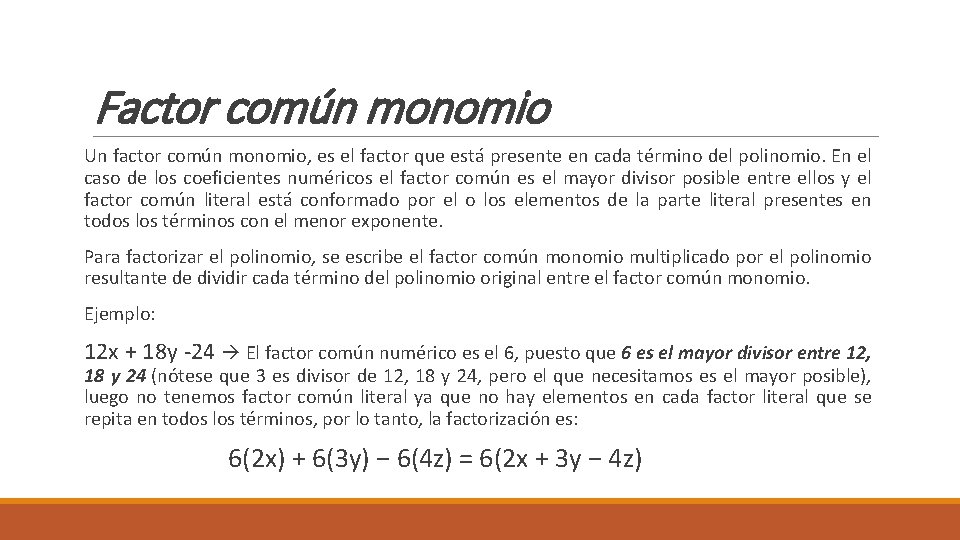 Factor común monomio Un factor común monomio, es el factor que está presente en