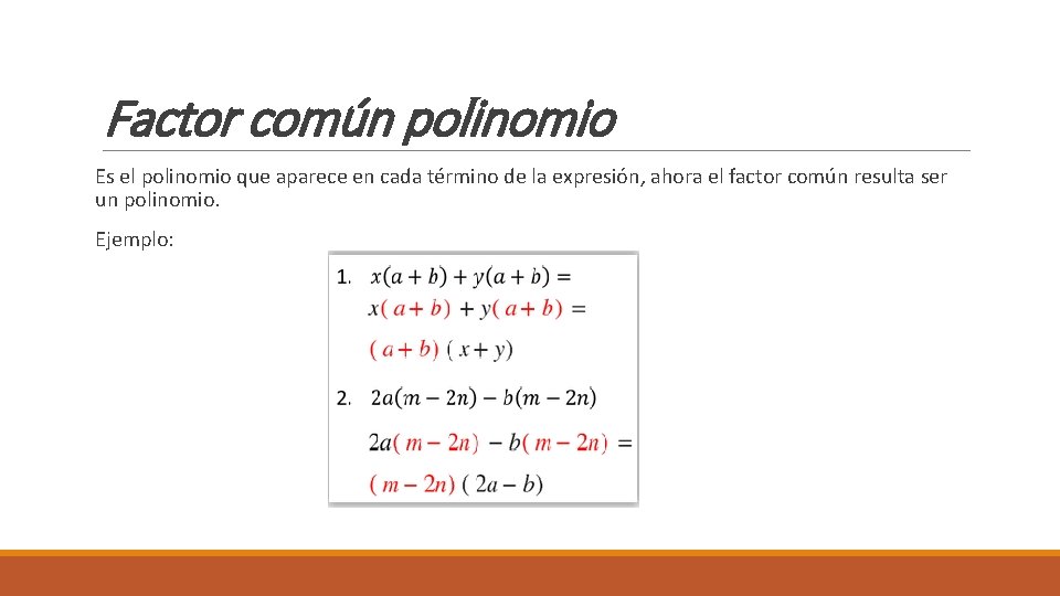 Factor común polinomio Es el polinomio que aparece en cada término de la expresión,