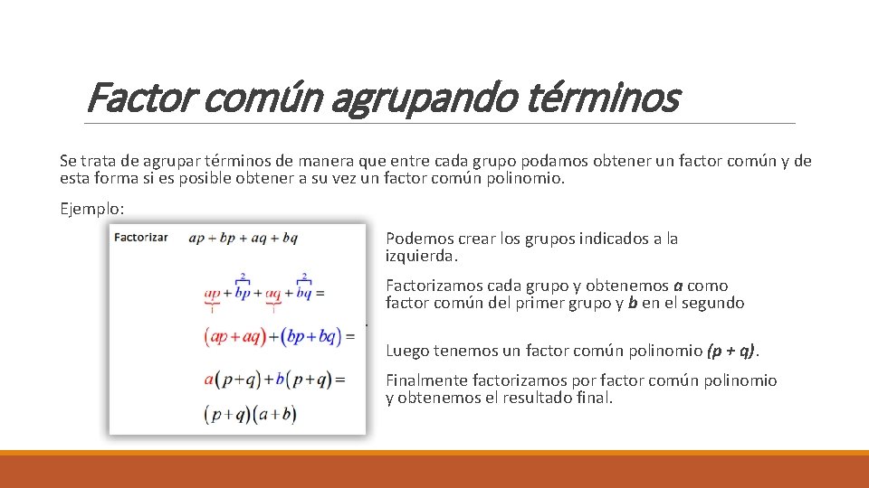 Factor común agrupando términos Se trata de agrupar términos de manera que entre cada