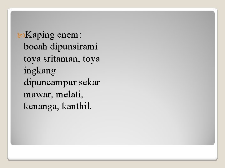  Kaping enem: bocah dipunsirami toya sritaman, toya ingkang dipuncampur sekar mawar, melati, kenanga,