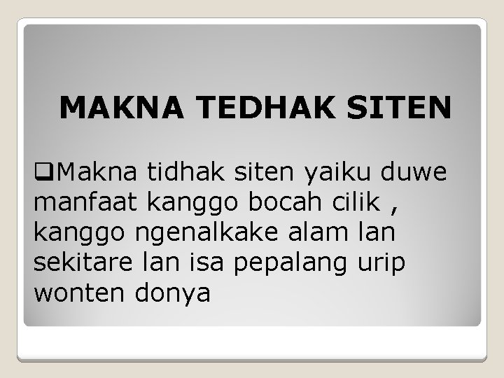 MAKNA TEDHAK SITEN q. Makna tidhak siten yaiku duwe manfaat kanggo bocah cilik ,