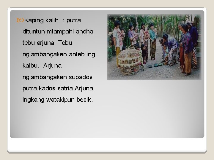  Kaping kalih : putra dituntun mlampahi andha tebu arjuna. Tebu nglambangaken anteb ing