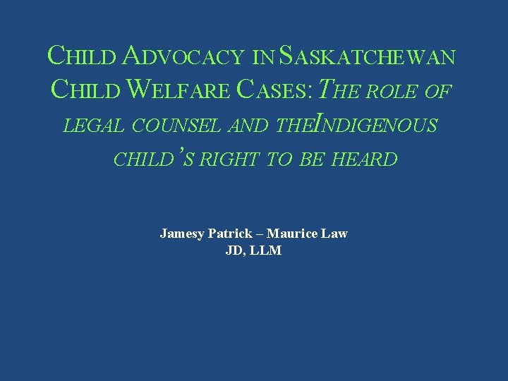 CHILD ADVOCACY IN SASKATCHEWAN CHILD WELFARE CASES: THE ROLE OF LEGAL COUNSEL AND THEINDIGENOUS