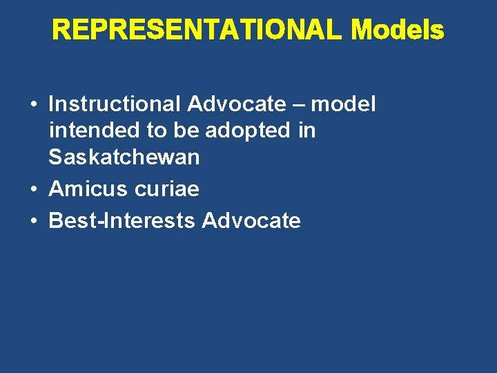 REPRESENTATIONAL Models • Instructional Advocate – model intended to be adopted in Saskatchewan •