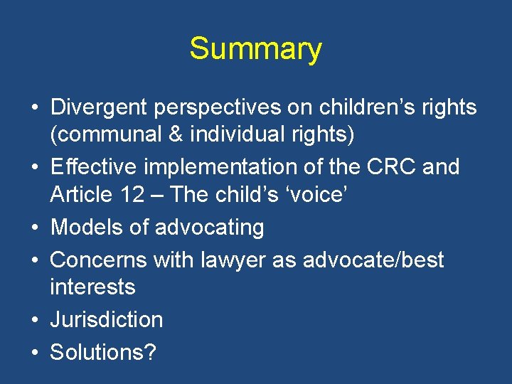 Summary • Divergent perspectives on children’s rights (communal & individual rights) • Effective implementation