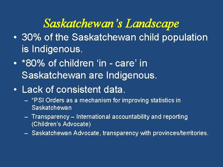 Saskatchewan’s Landscape • 30% of the Saskatchewan child population is Indigenous. • *80% of