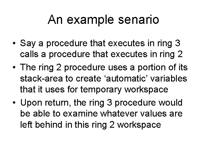 An example senario • Say a procedure that executes in ring 3 calls a