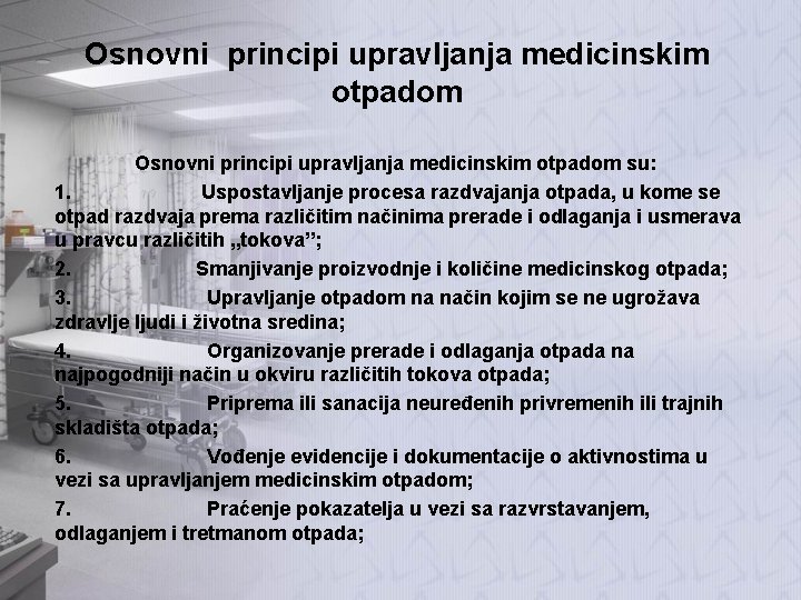 Osnovni principi upravljanja medicinskim otpadom su: 1. Uspostavljanje procesa razdvajanja otpada, u kome se