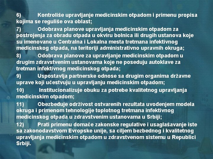 6) Kontroliše upravljanje medicinskim otpadom i primenu propisa kojima se reguliše ova oblast; 7)