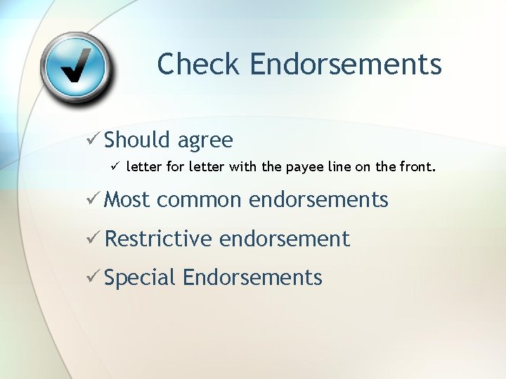 Check Endorsements ü Should agree ü letter for letter with the payee line on