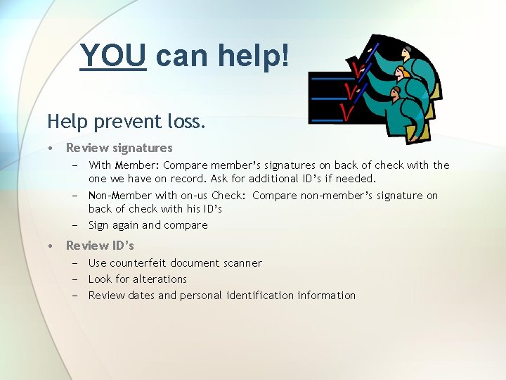 YOU can help! Help prevent loss. • Review signatures − With Member: Compare member’s