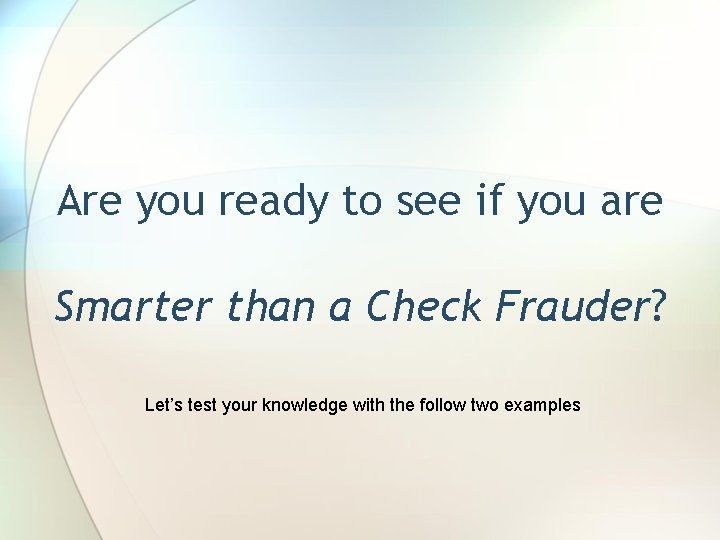 Are you ready to see if you are Smarter than a Check Frauder? Let’s