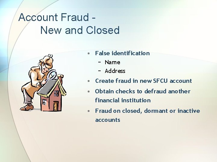 Account Fraud New and Closed • False identification − Name − Address • Create