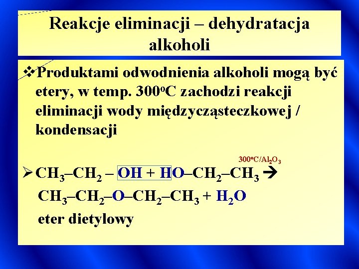 Reakcje eliminacji – dehydratacja alkoholi v. Produktami odwodnienia alkoholi mogą być etery, w temp.