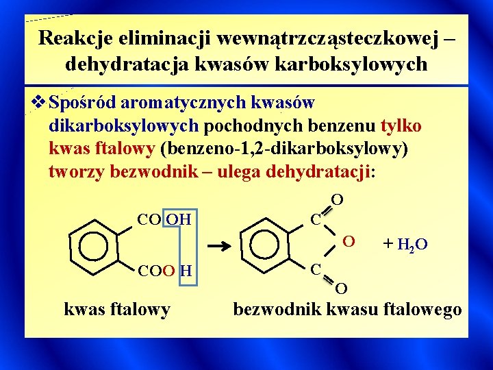Reakcje eliminacji wewnątrzcząsteczkowej – dehydratacja kwasów karboksylowych v Spośród aromatycznych kwasów dikarboksylowych pochodnych benzenu