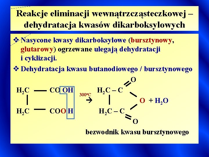 Reakcje eliminacji wewnątrzcząsteczkowej – dehydratacja kwasów dikarboksylowych v Nasycone kwasy dikarboksylowe (bursztynowy, glutarowy) ogrzewane