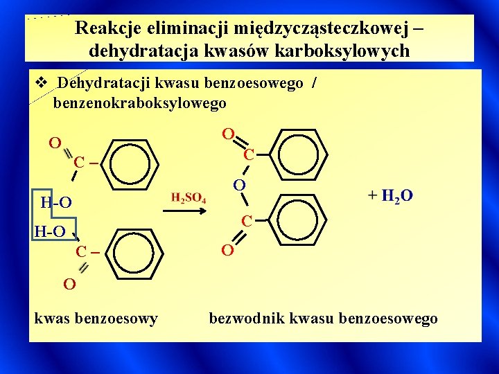 Reakcje eliminacji międzycząsteczkowej – dehydratacja kwasów karboksylowych v Dehydratacji kwasu benzoesowego / benzenokraboksylowego O